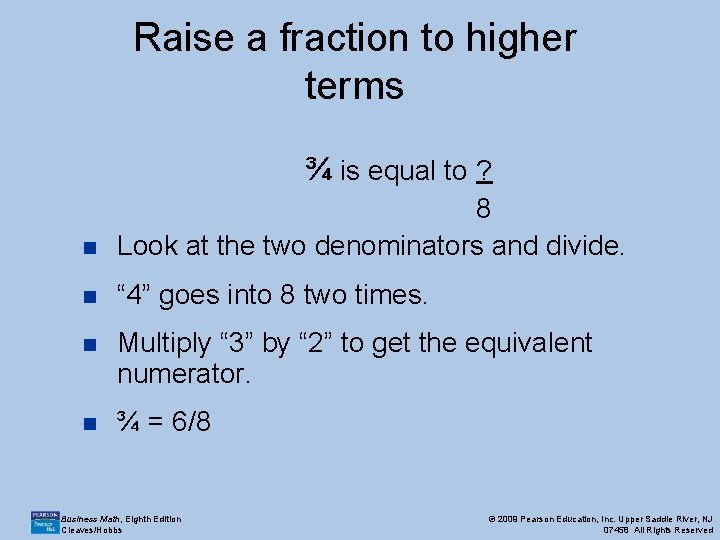 Raise a fraction to higher terms ¾ is equal to ? n 8 Look