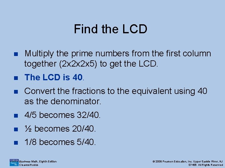 Find the LCD n Multiply the prime numbers from the first column together (2