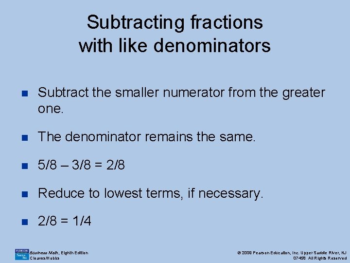 Subtracting fractions with like denominators n Subtract the smaller numerator from the greater one.