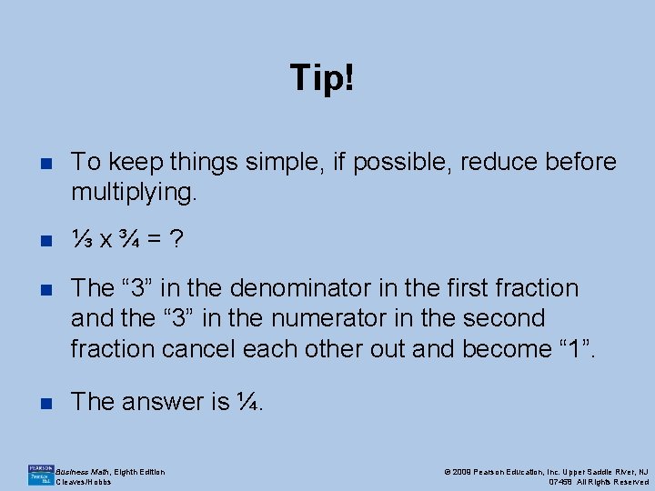 Tip! n To keep things simple, if possible, reduce before multiplying. n ⅓x¾=? n