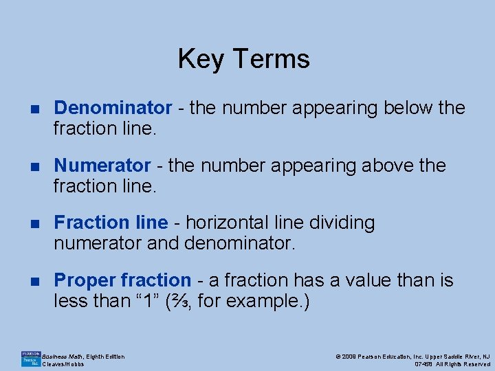 Key Terms n Denominator - the number appearing below the fraction line. n Numerator Key Terms n Denominator - the number appearing below the fraction line. n Numerator