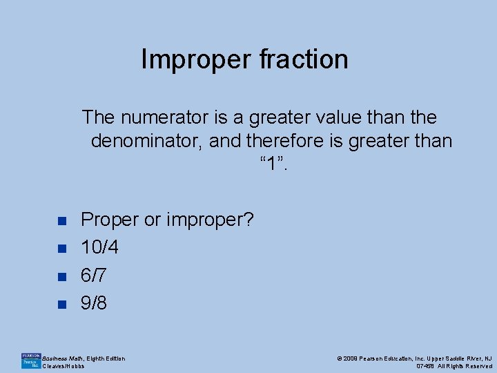 Improper fraction The numerator is a greater value than the denominator, and therefore is Improper fraction The numerator is a greater value than the denominator, and therefore is