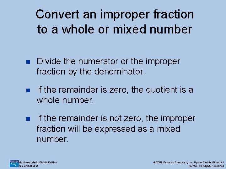 Convert an improper fraction to a whole or mixed number n Divide the numerator