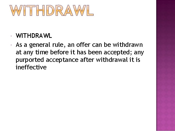  WITHDRAWL As a general rule, an offer can be withdrawn at any time
