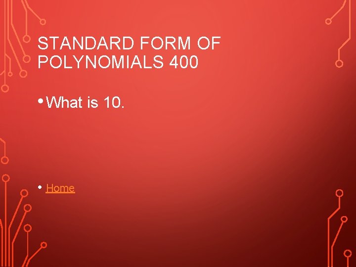 STANDARD FORM OF POLYNOMIALS 400 • What is 10. • Home 