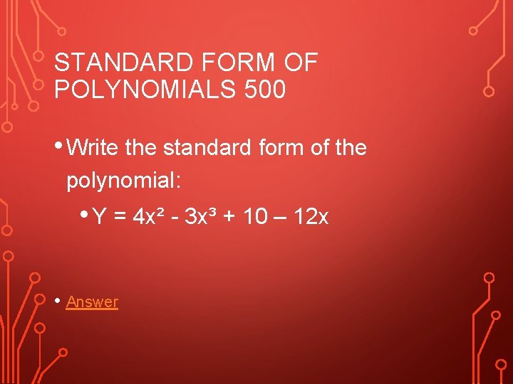 STANDARD FORM OF POLYNOMIALS 500 • Write the standard form of the polynomial: •