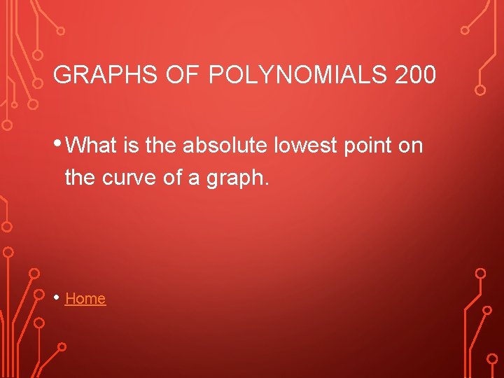 GRAPHS OF POLYNOMIALS 200 • What is the absolute lowest point on the curve