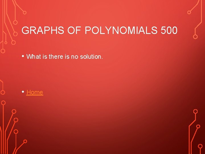 GRAPHS OF POLYNOMIALS 500 • What is there is no solution. • Home 