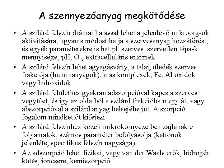 A szennyezőanyag megkötődése • A szilárd felszín drámai hatással lehet a jelenlévő mikroorg-ok aktivitására,