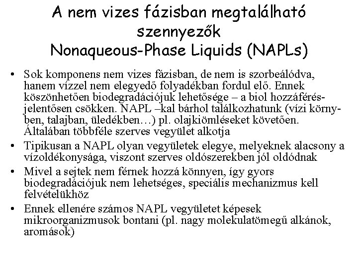 A nem vizes fázisban megtalálható szennyezők Nonaqueous-Phase Liquids (NAPLs) • Sok komponens nem vizes