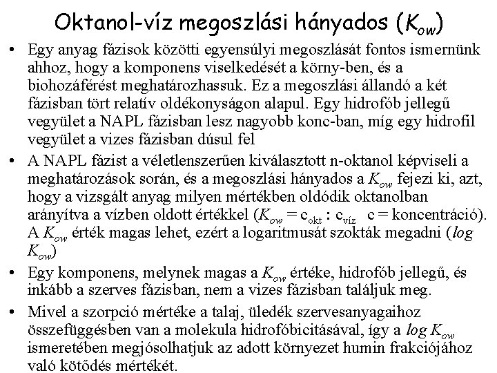 Oktanol-víz megoszlási hányados (Kow) • Egy anyag fázisok közötti egyensúlyi megoszlását fontos ismernünk ahhoz,