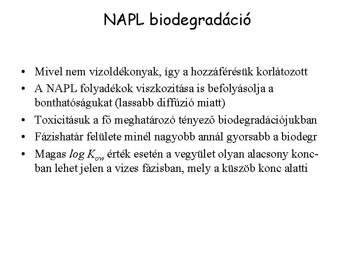 NAPL biodegradáció • Mivel nem vízoldékonyak, így a hozzáférésük korlátozott • A NAPL folyadékok