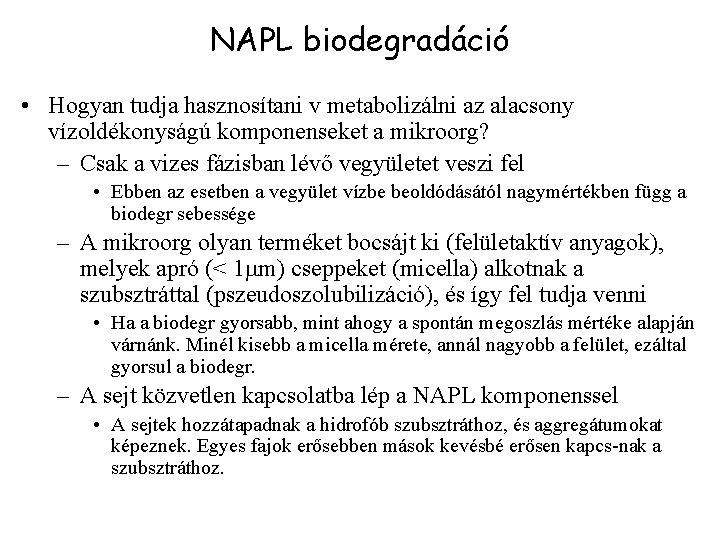 NAPL biodegradáció • Hogyan tudja hasznosítani v metabolizálni az alacsony vízoldékonyságú komponenseket a mikroorg?