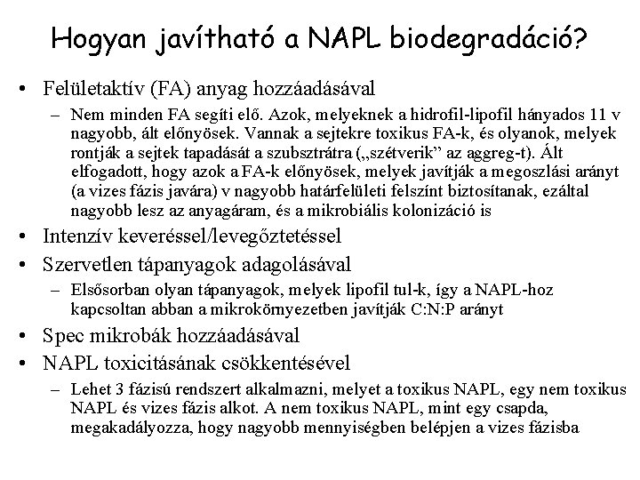 Hogyan javítható a NAPL biodegradáció? • Felületaktív (FA) anyag hozzáadásával – Nem minden FA