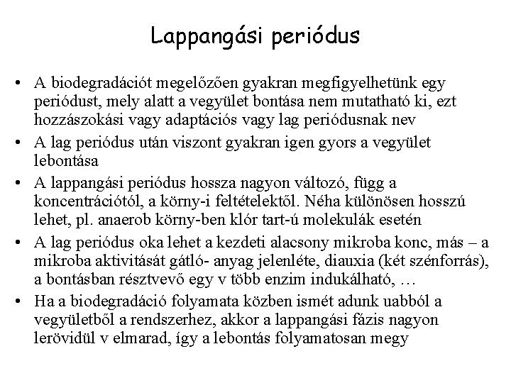Lappangási periódus • A biodegradációt megelőzően gyakran megfigyelhetünk egy periódust, mely alatt a vegyület