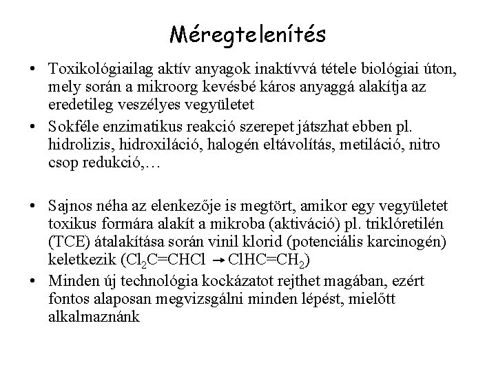 Méregtelenítés • Toxikológiailag aktív anyagok inaktívvá tétele biológiai úton, mely során a mikroorg kevésbé