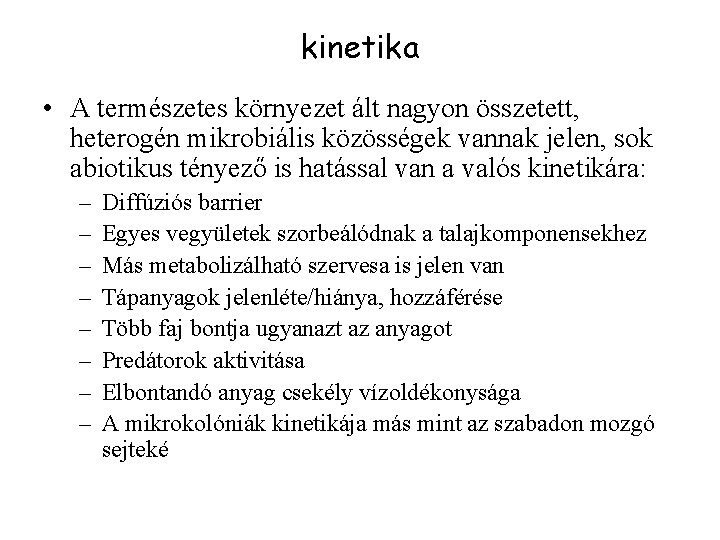 kinetika • A természetes környezet ált nagyon összetett, heterogén mikrobiális közösségek vannak jelen, sok