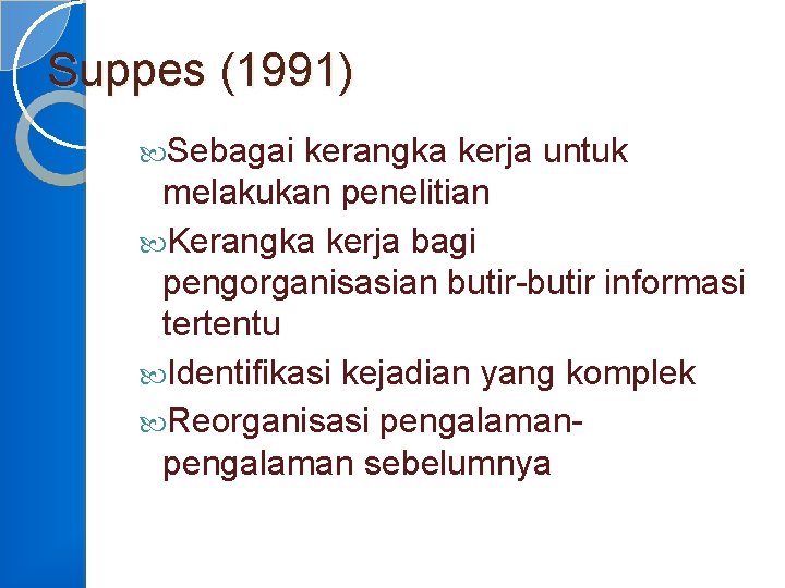 Suppes (1991) Sebagai kerangka kerja untuk melakukan penelitian Kerangka kerja bagi pengorganisasian butir-butir informasi