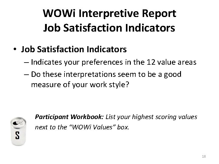 WOWi Interpretive Report Job Satisfaction Indicators • Job Satisfaction Indicators – Indicates your preferences