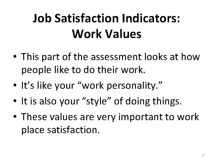 Job Satisfaction Indicators: Work Values • This part of the assessment looks at how