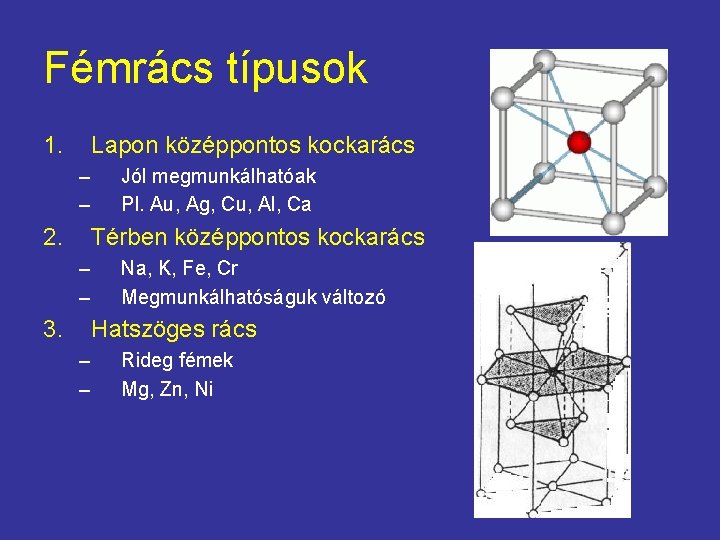 Fémrács típusok 1. Lapon középpontos kockarács – – 2. Jól megmunkálhatóak Pl. Au, Ag,