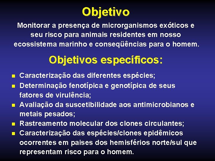 Objetivo Monitorar a presença de microrganismos exóticos e seu risco para animais residentes em