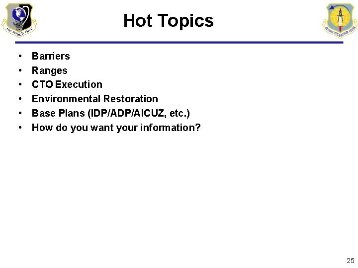 Hot Topics • • • Barriers Ranges CTO Execution Environmental Restoration Base Plans (IDP/AICUZ,