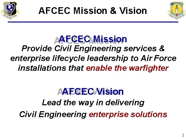 AFCEC Mission & Vision AFCEC Mission Provide Civil Engineering services & enterprise lifecycle leadership