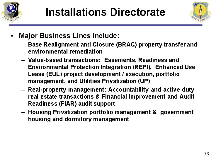 Installations Directorate • Major Business Lines Include: – Base Realignment and Closure (BRAC) property