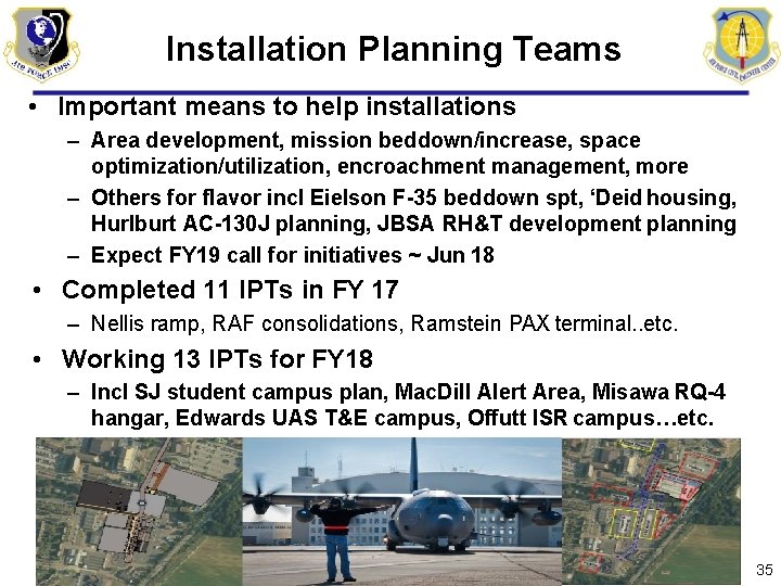 Installation Planning Teams • Important means to help installations – Area development, mission beddown/increase, Installation Planning Teams • Important means to help installations – Area development, mission beddown/increase,