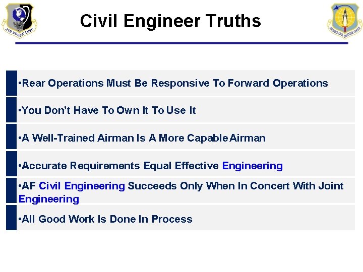 Civil Engineer Truths • Rear Operations Must Be Responsive To Forward Operations • You