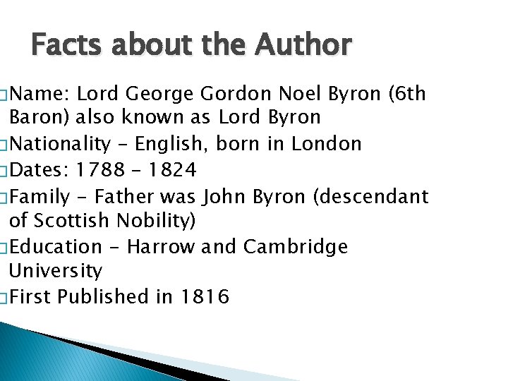 Facts about the Author � Name: Lord George Gordon Noel Byron (6 th Baron)