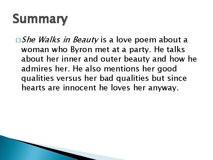 Summary � She Walks in Beauty is a love poem about a woman who