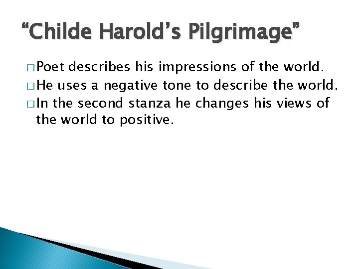 “Childe Harold’s Pilgrimage” � Poet describes his impressions of the world. � He uses
