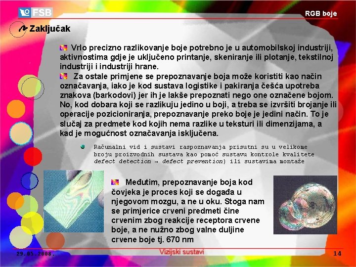 RGB boje Zaključak Vrlo precizno razlikovanje boje potrebno je u automobilskoj industriji, aktivnostima gdje