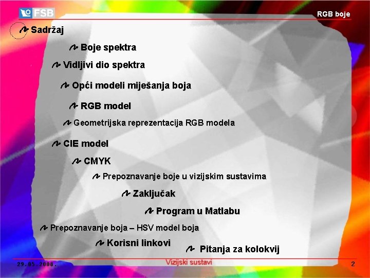 RGB boje Sadržaj Boje spektra Vidljivi dio spektra Opći modeli miješanja boja RGB model