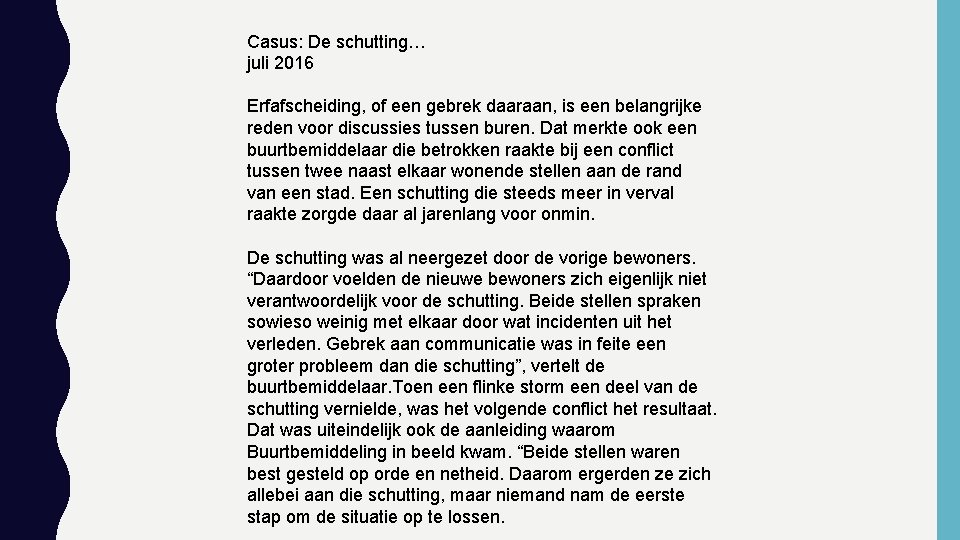 Casus: De schutting… juli 2016 Erfafscheiding, of een gebrek daaraan, is een belangrijke reden