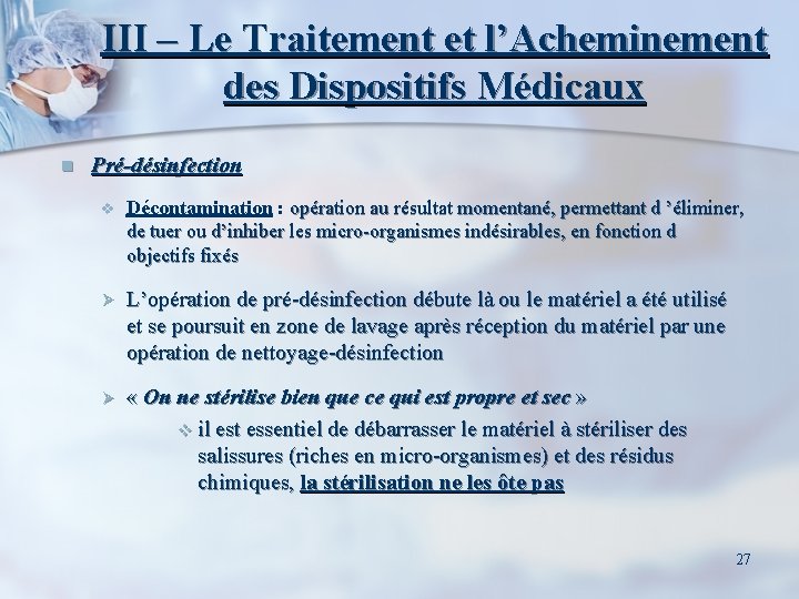 III – Le Traitement et l’Acheminement des Dispositifs Médicaux n Pré-désinfection v Décontamination :