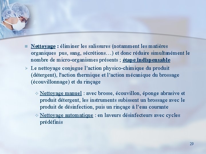 n Ø Nettoyage : éliminer les salissures (notamment les matières organiques pus, sang, sécrétions…)