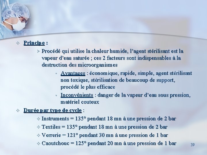 v v Principe : Ø Procédé qui utilise la chaleur humide, l’agent stérilisant est