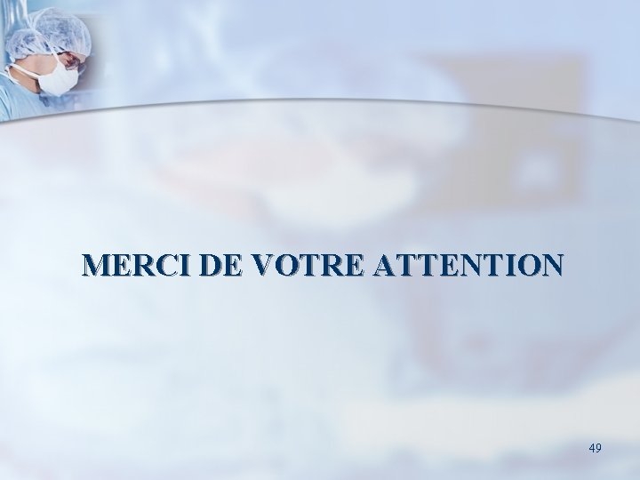 MERCI DE VOTRE ATTENTION 49 