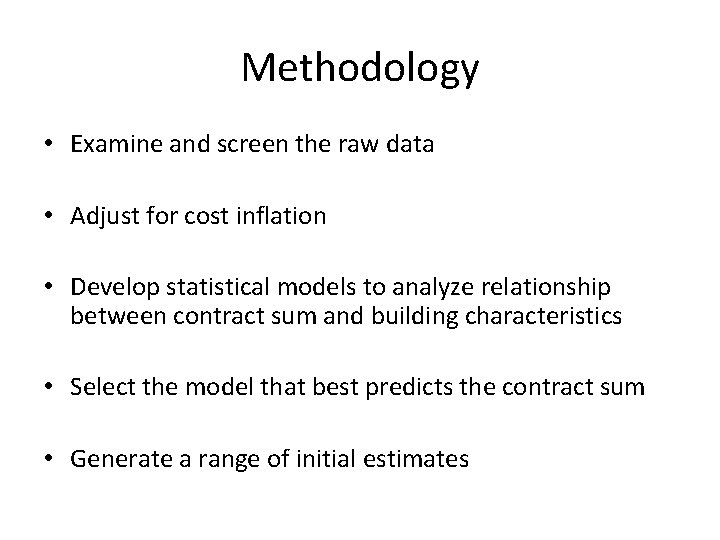Methodology • Examine and screen the raw data • Adjust for cost inflation •