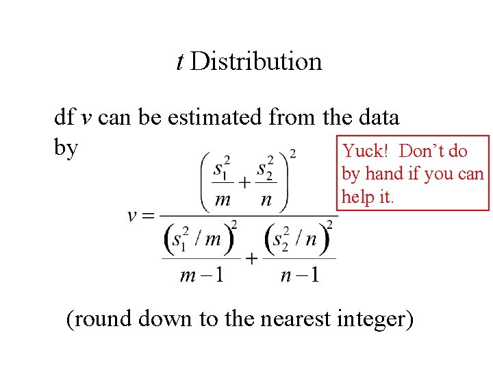 t Distribution df v can be estimated from the data by Yuck! Don’t do