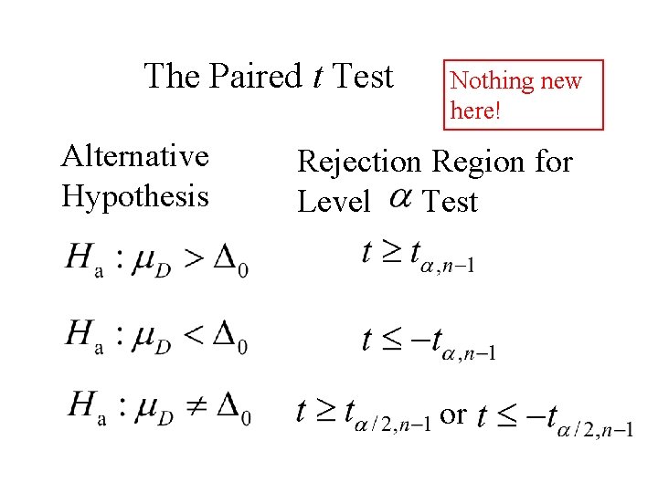 The Paired t Test Alternative Hypothesis Nothing new here! Rejection Region for Level Test