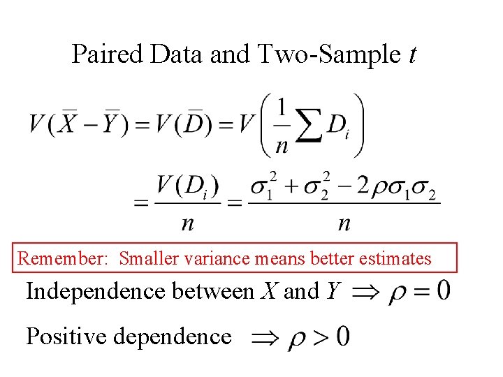 Paired Data and Two-Sample t Remember: Smaller variance means better estimates Independence between X