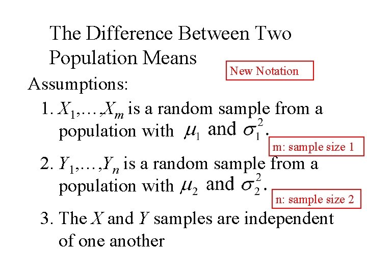 The Difference Between Two Population Means New Notation Assumptions: 1. X 1, …, Xm