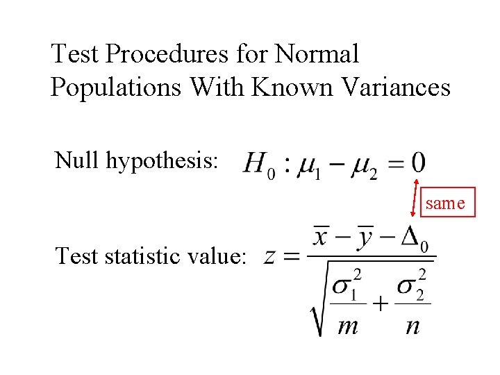 Test Procedures for Normal Populations With Known Variances Null hypothesis: same Test statistic value: