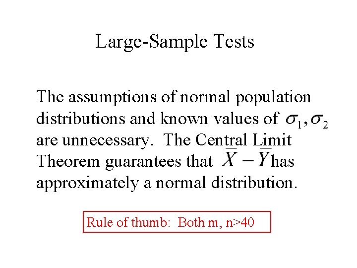 Large-Sample Tests The assumptions of normal population distributions and known values of are unnecessary.