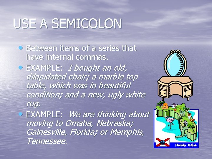 USE A SEMICOLON • Between items of a series that • have internal commas.