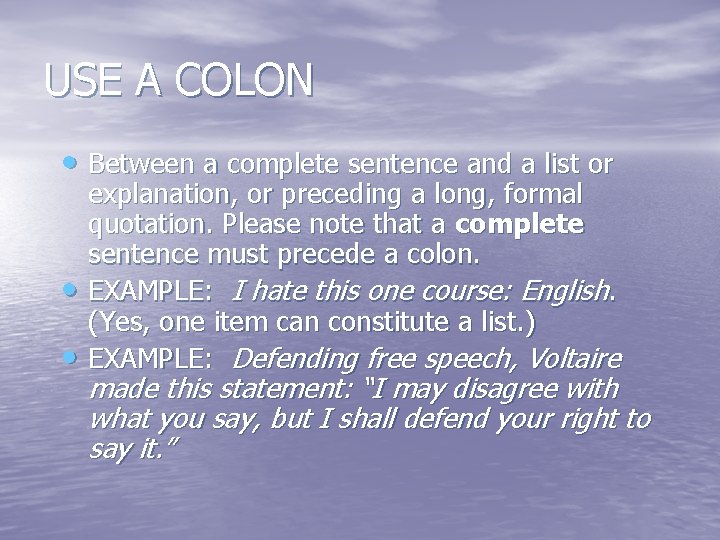 USE A COLON • Between a complete sentence and a list or • •